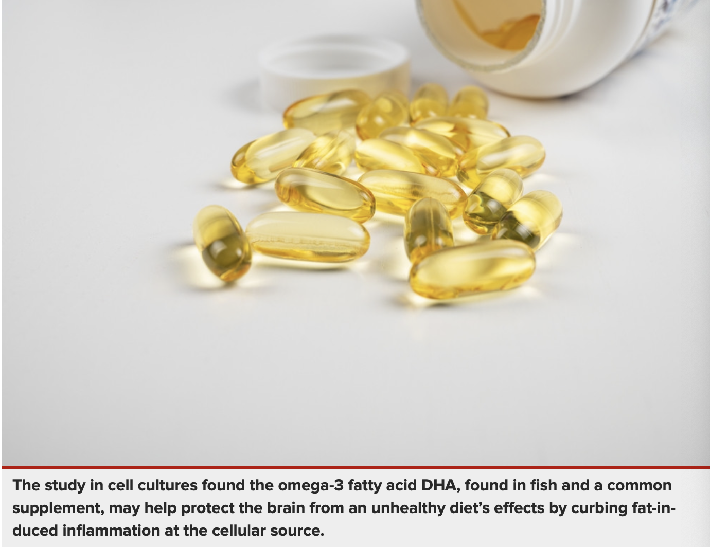 The study in cell cultures found the omega-3 fatty acid DHA, found in fish and a common supplement, may help protect the brain from an unhealthy diet’s effects by curbing fat-induced inflammation at the cellular source.